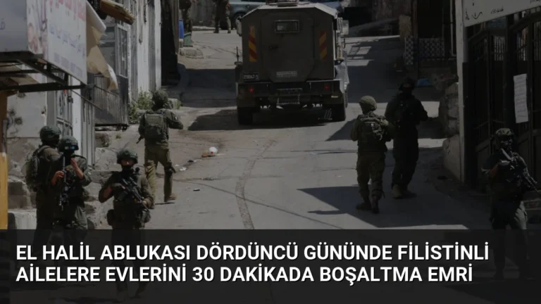 El Halil Ablukası Dördüncü Gününde Filistinli Ailelere Evlerini 30 Dakikada Boşaltma Emri