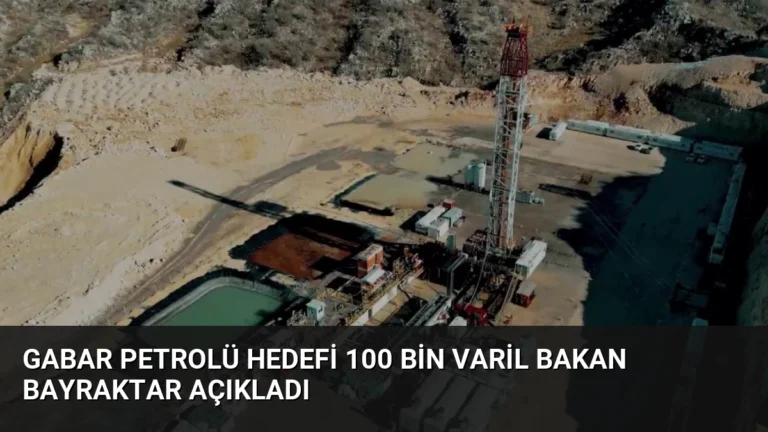 Gabar Petrolü Hedefi 100 Bin Varil Bakan Bayraktar Açıkladı