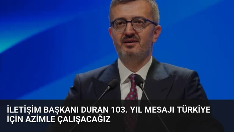 İletişim Başkanı Duran 103. Yıl Mesajı Türkiye İçin Azimle Çalışacağız