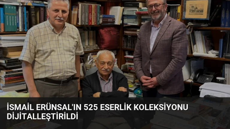 İsmail Erünsal’ın 525 Eserlik Koleksiyonu Dijitalleştirildi