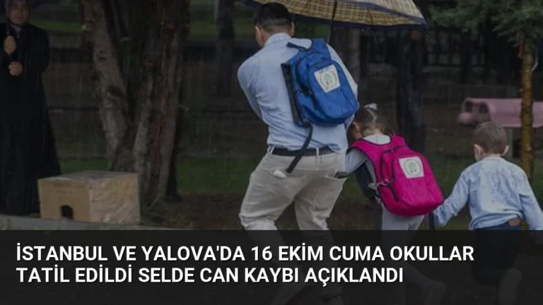 İstanbul ve Yalova’da 16 Ekim Cuma Okullar Tatil Edildi Selde Can Kaybı Açıklandı
