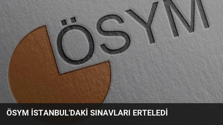 ÖSYM İstanbul’daki Sınavları Erteledi